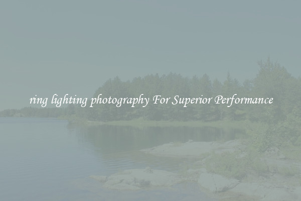 ring lighting photography For Superior Performance