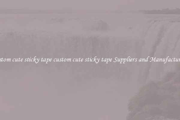 custom cute sticky tape custom cute sticky tape Suppliers and Manufacturers