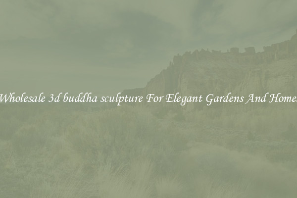 Wholesale 3d buddha sculpture For Elegant Gardens And Homes