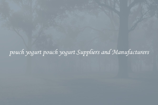 pouch yogurt pouch yogurt Suppliers and Manufacturers