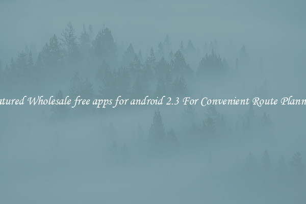 Featured Wholesale free apps for android 2.3 For Convenient Route Planning 