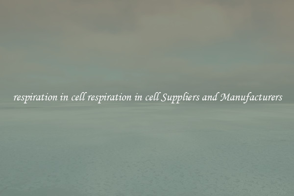 respiration in cell respiration in cell Suppliers and Manufacturers