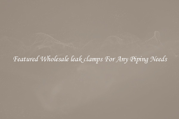 Featured Wholesale leak clamps For Any Piping Needs