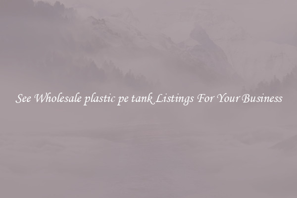 See Wholesale plastic pe tank Listings For Your Business