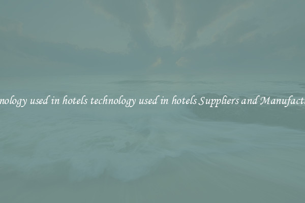 technology used in hotels technology used in hotels Suppliers and Manufacturers