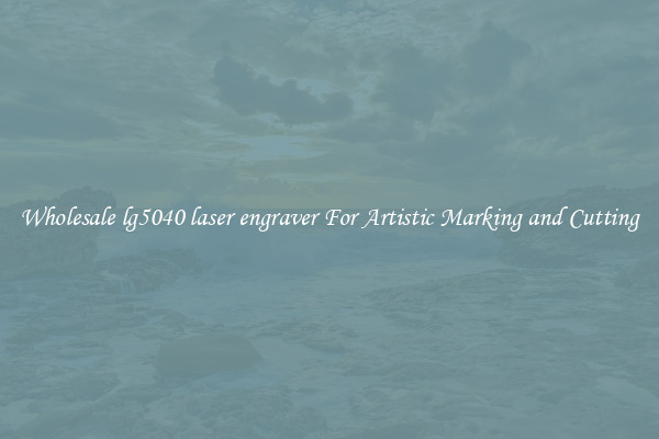 Wholesale lg5040 laser engraver For Artistic Marking and Cutting