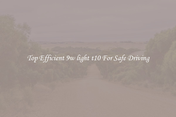 Top Efficient 9w light t10 For Safe Driving