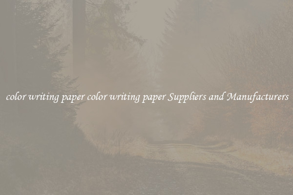 color writing paper color writing paper Suppliers and Manufacturers