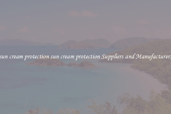 sun cream protection sun cream protection Suppliers and Manufacturers