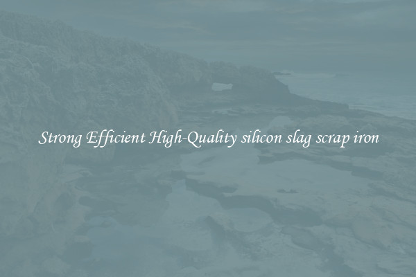 Strong Efficient High-Quality silicon slag scrap iron