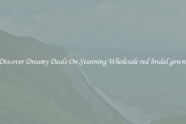Discover Dreamy Deals On Stunning Wholesale red bridal gowns