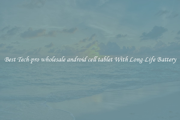 Best Tech-pro wholesale android cell tablet With Long-Life Battery