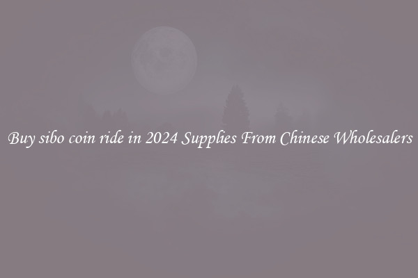 Buy sibo coin ride in 2024 Supplies From Chinese Wholesalers