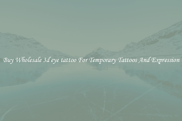 Buy Wholesale 3d eye tattoo For Temporary Tattoos And Expression