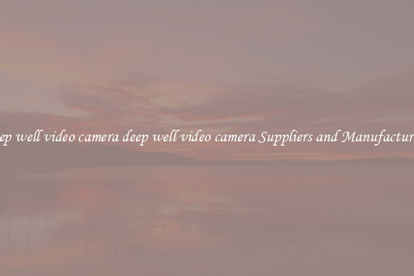 deep well video camera deep well video camera Suppliers and Manufacturers