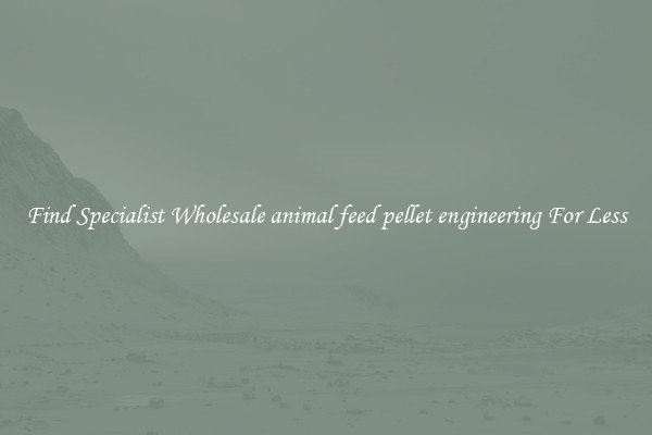  Find Specialist Wholesale animal feed pellet engineering For Less 