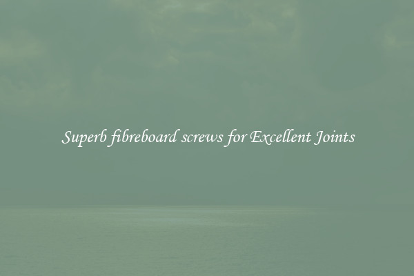 Superb fibreboard screws for Excellent Joints