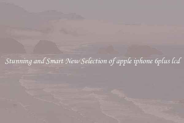 Stunning and Smart New Selection of apple iphone 6plus lcd