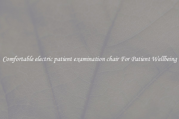 Comfortable electric patient examination chair For Patient Wellbeing