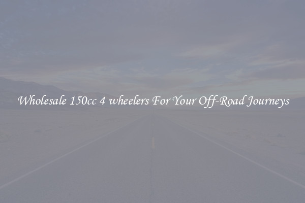 Wholesale 150cc 4 wheelers For Your Off-Road Journeys