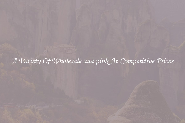 A Variety Of Wholesale aaa pink At Competitive Prices