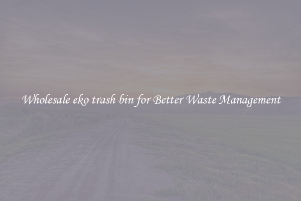 Wholesale eko trash bin for Better Waste Management