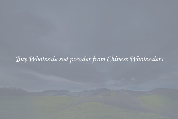 Buy Wholesale sod powder from Chinese Wholesalers