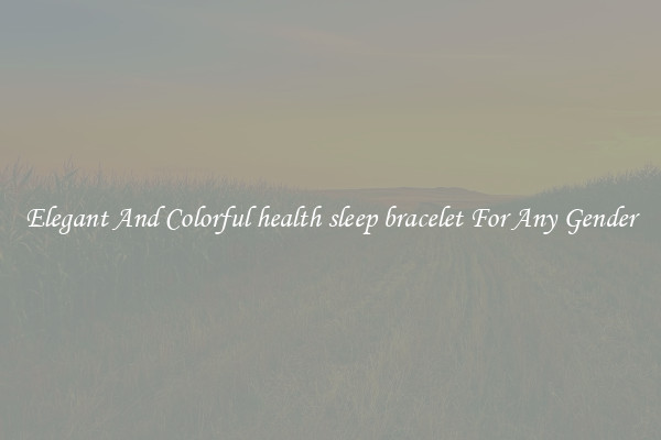 Elegant And Colorful health sleep bracelet For Any Gender