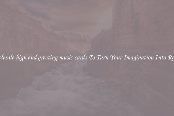 Wholesale high end greeting music cards To Turn Your Imagination Into Reality