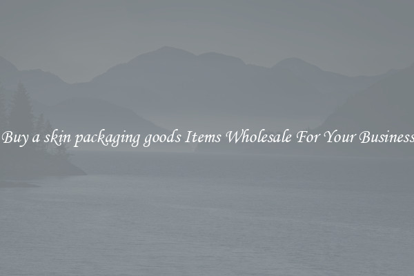 Buy a skin packaging goods Items Wholesale For Your Business