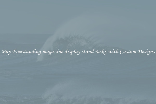 Buy Freestanding magazine display stand racks with Custom Designs