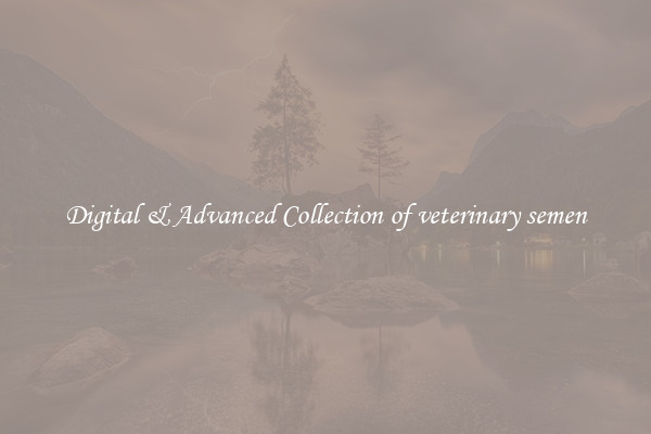 Digital & Advanced Collection of veterinary semen