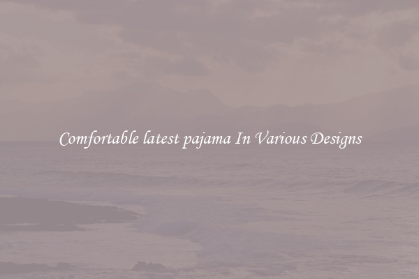 Comfortable latest pajama In Various Designs