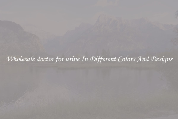 Wholesale doctor for urine In Different Colors And Designs